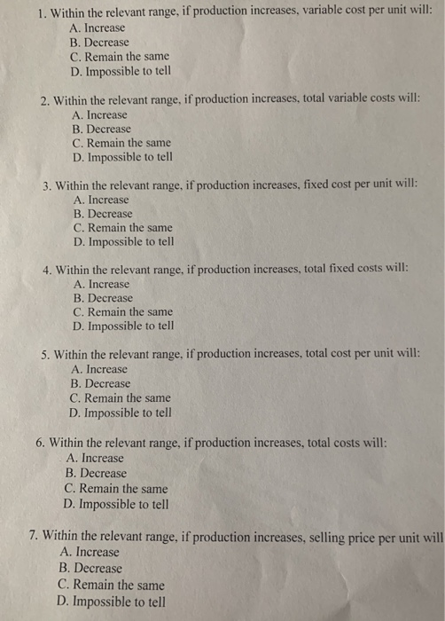  1. Within the relevant range, if production increases, variable cost per