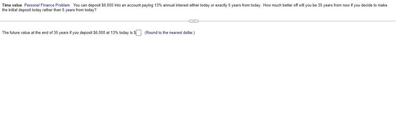  the initial deposit today rather than 5 years from today? The