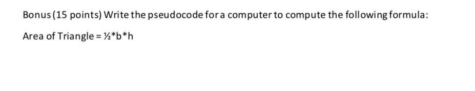 Bonus (15 points) Write the pseudocode for a computer to compute