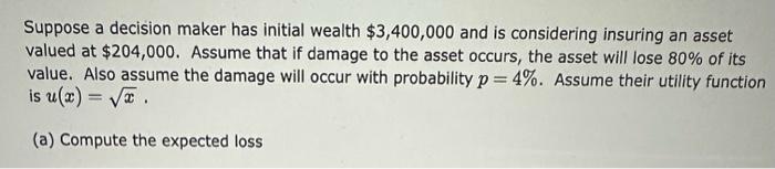  Suppose a decision maker has initial wealth $3,400,000 and is considering