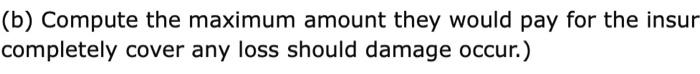 insuring an asset valued at $204,000. Assume that if damage to the