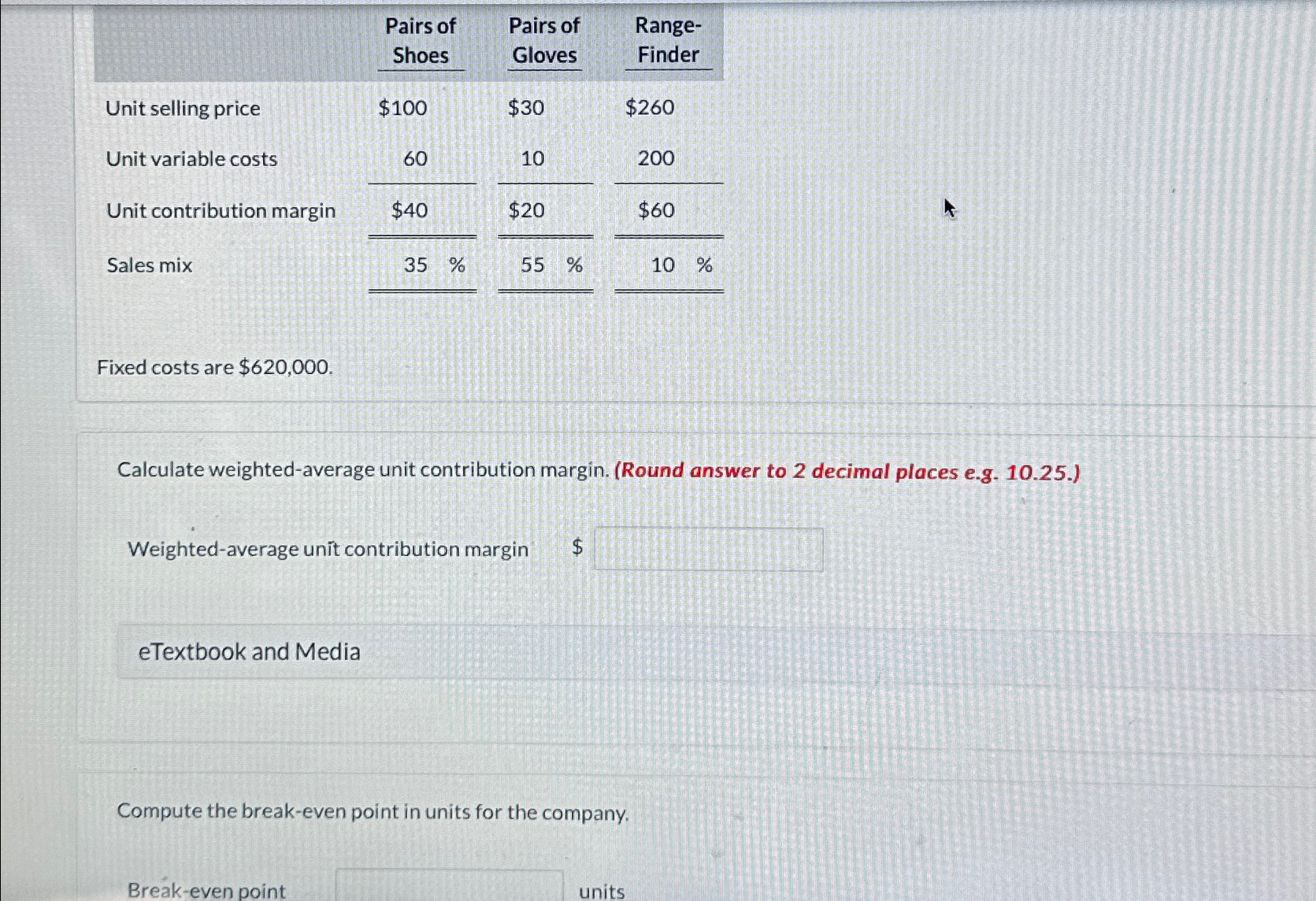  \table[[,\table[[Pairs of],[Shoes]],\table[[Pairs of],[Gloves]],\table[[Range-],[Finder]]],[Unit selling price,$100,$30,$260 