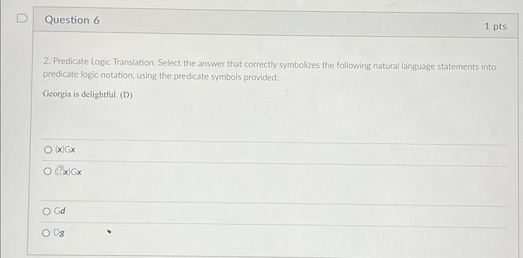  Question 6 1 pts 2. Predicate Logic Translation. Select the answer