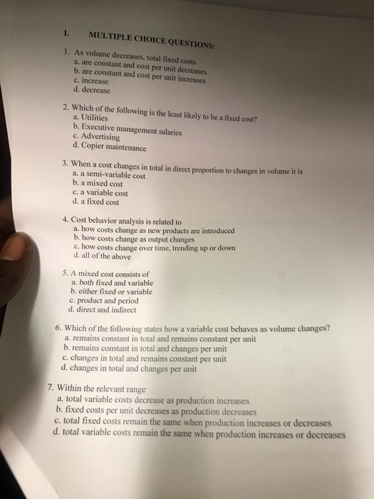  1. MULTIPLE CHOICE QUESTIONS: 1. As volume decreases, total fixed costs