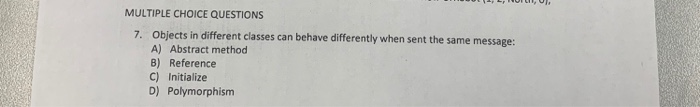  MULTIPLE CHOICE QUESTIONS 7. Objects in different classes can behave differently