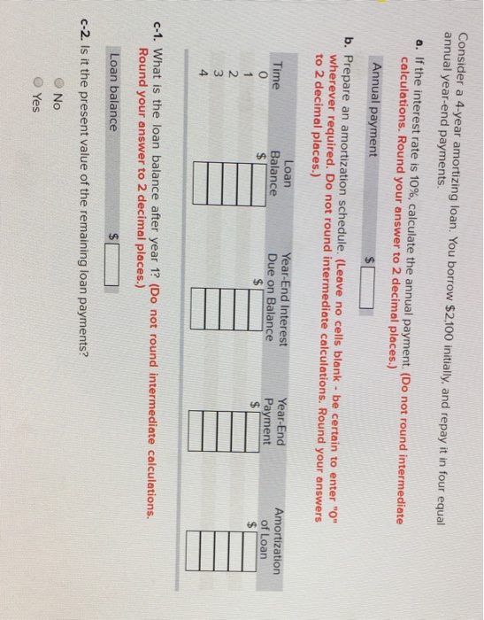  Consider a 4-year amortizing loan. You borrow $2.100 initially, and repay