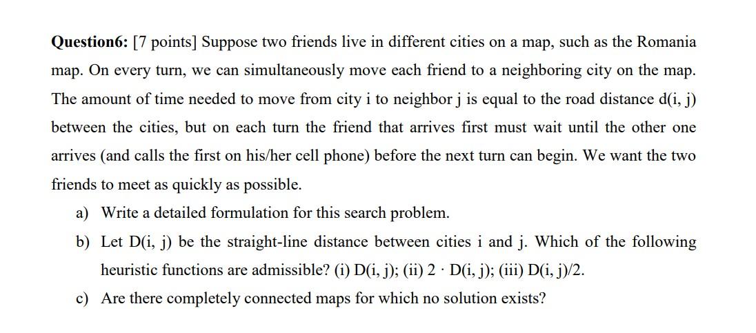  Question6: [7 points] Suppose two friends live in different cities on