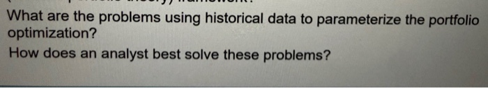  What are the problems using historical data to parameterize the portfolio