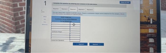 4. Cakulate-Sandy Bary's breas-even poirt in units and in sales dollars: 5.