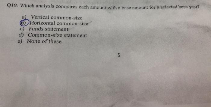  Q19. Which analysis compares each amount with a base amount for