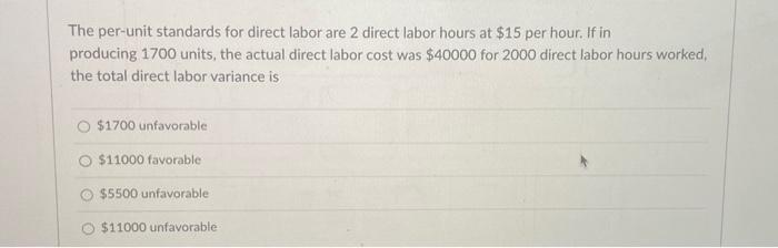  The per-unit standards for direct labor are 2 direct labor hours