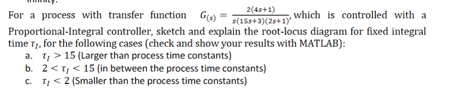  For a process with transfer function G(s)=2(4s+1)s(15s+3)(2s+1), which is controlled with