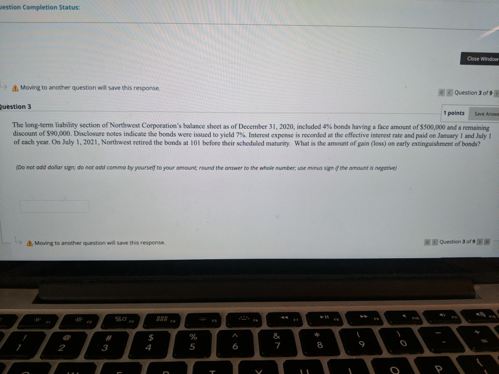  estion Completion Status: Close Window A Moving to another question will