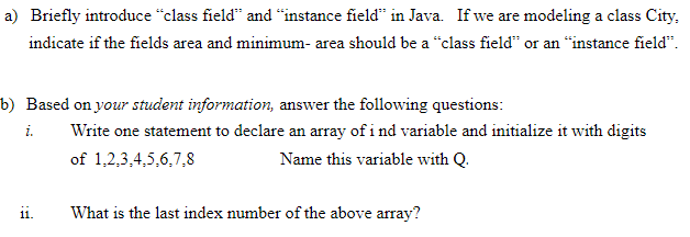  a) Briefly introduce "class field" and "instance field in Java. If