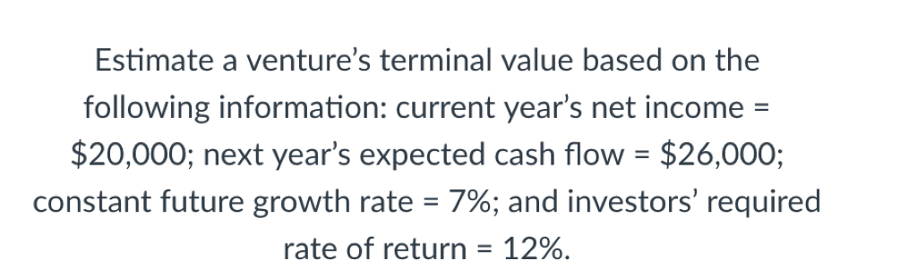 Estimate a venture's terminal value based on the following information: current