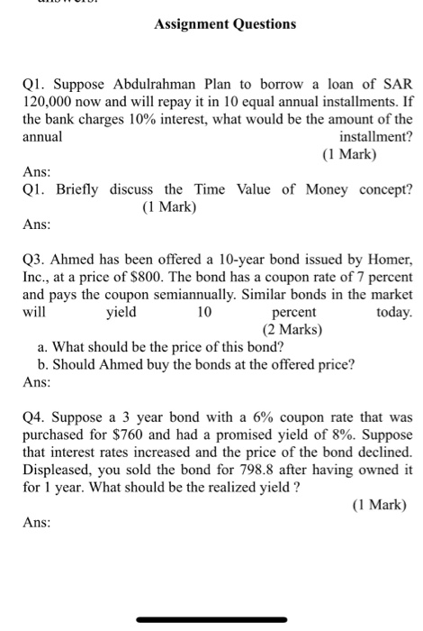 help please. Assignment Questions Q1. Suppose Abdulrahman Plan to borrow a loan