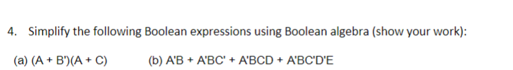 4. Simplify the following Boolean expressions using Boolean algebra (show your