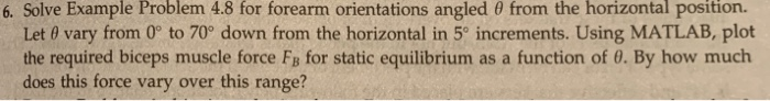  6, Solve Example Problem 4.8 for forearm orientations angled from the