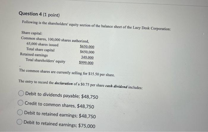  Question 4 (1 point) Following is the shareholders' equity section of