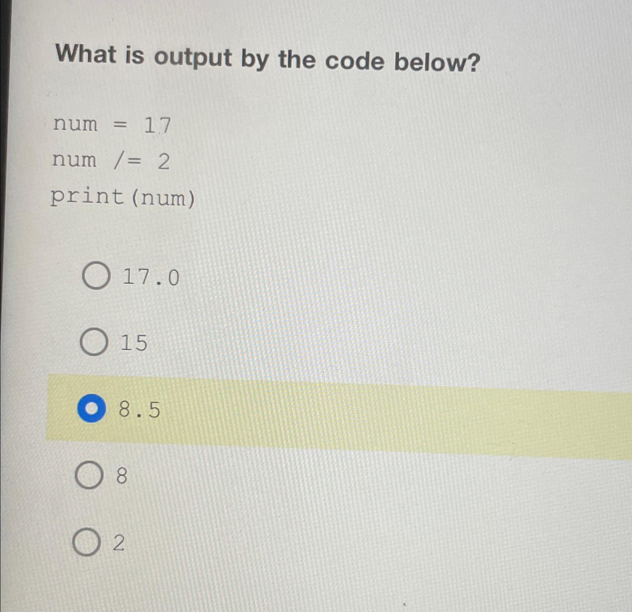  What is output by the code below? num =17 num ??=2