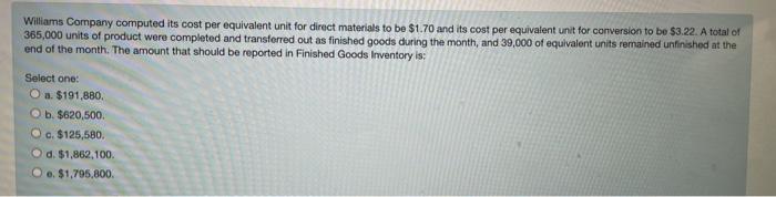  Williams Company computed its cost per equivalent unit for direct materials
