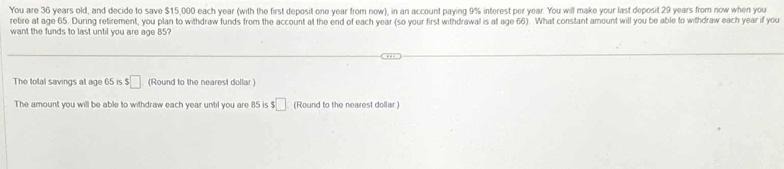  You are 36 years old, and decide to save $15,000 each