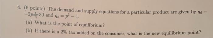  . 4. (6 points) The demand and supply equations for a