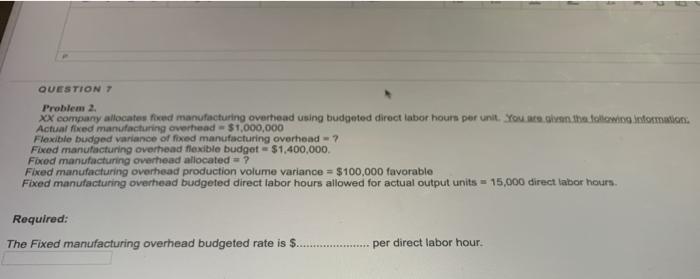  QUESTION Problem 2 XX company allocated feed manufacturing overhead using budgeted