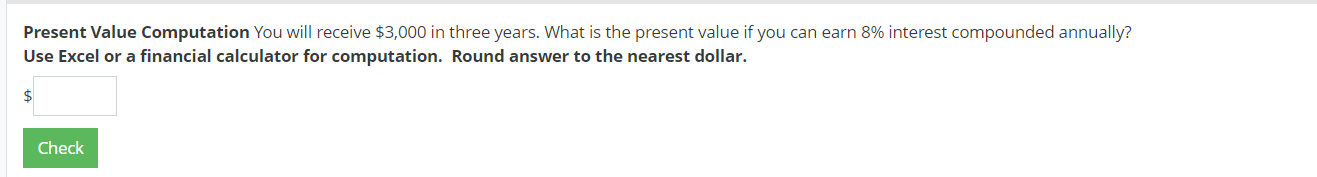 Present Value Computation You will receive $3,000 in three years. What
