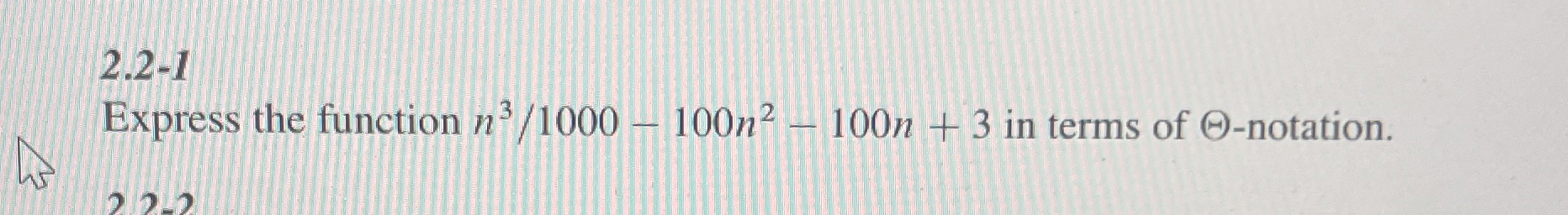  2.2-1 Express the function n31000-100n2-100n+3 in terms of -notation. 