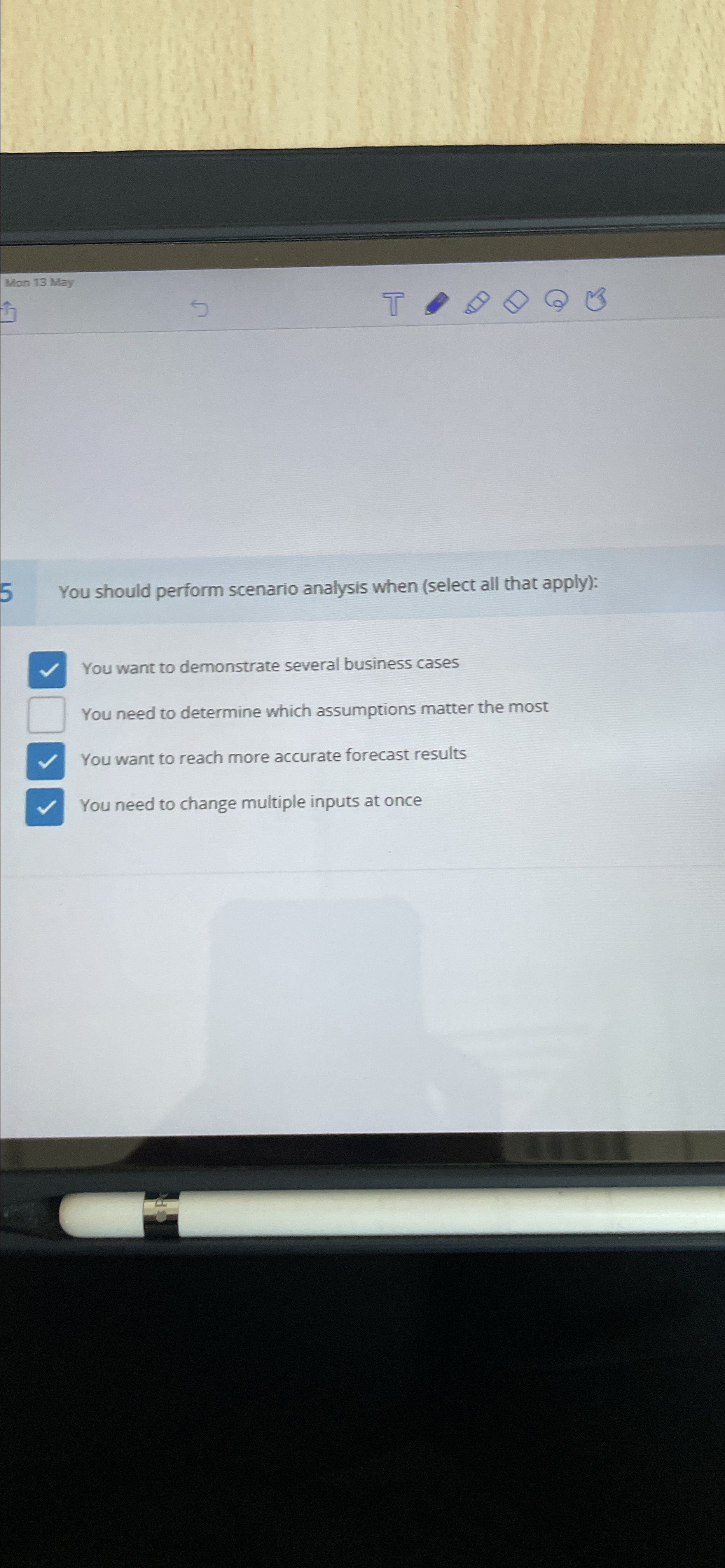  You should perform scenario analysis when (select all that apply): You