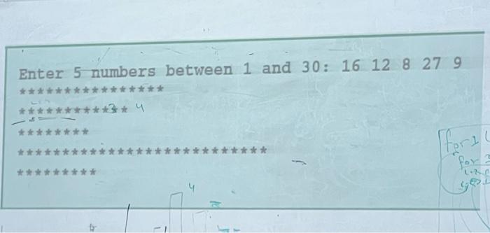 code use for() Enter 5 numbers between 1 and 30:16128279