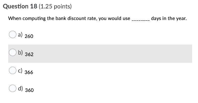  Question 18 (1.25 points) When computing the bank discount rate, you