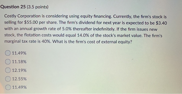  Question 25 (3.5 points) Costly Corporation is considering using equity financing.