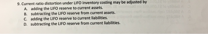  Current ratio distortion under LIFO inventory costing may be adjusted by
