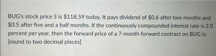  please show steps answer should be 118.8754 BUG's stock price S