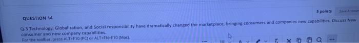  QUESTION 14 5 points Q-3 Technology. Globalization, and Social responsibility have