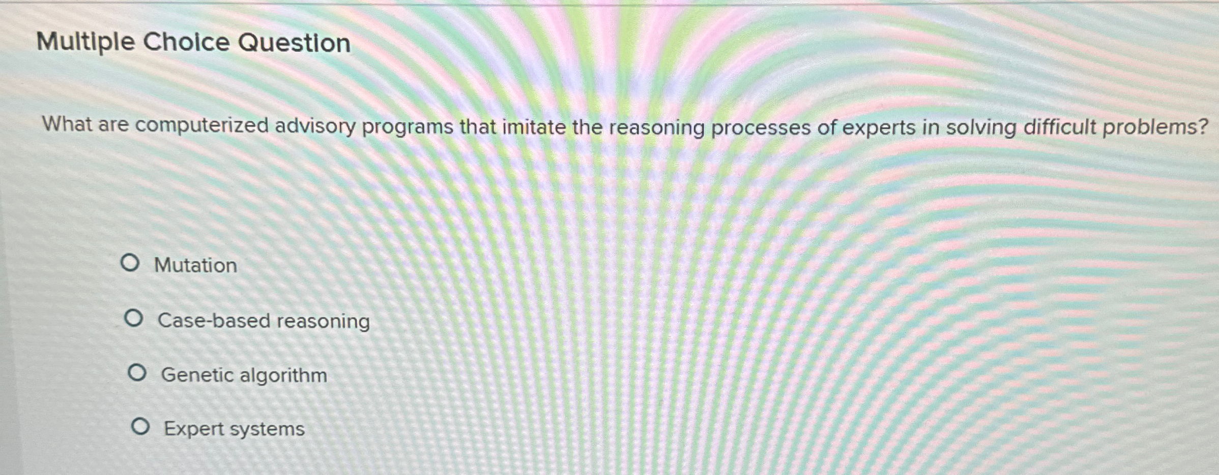  Multiple Choice Question What are computerized advisory programs that imitate the