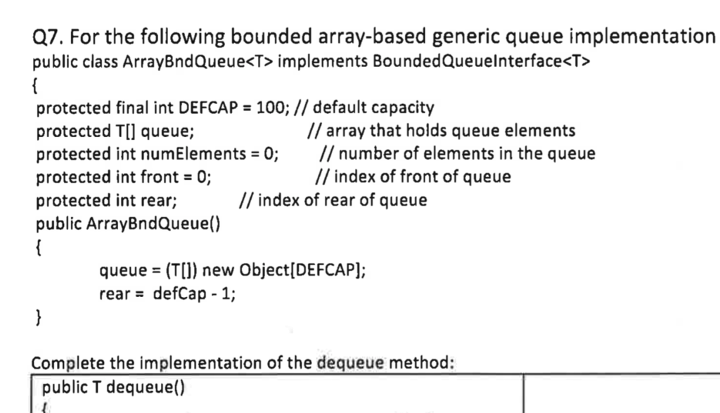  Q7. For the following bounded array-based generic queue implementation public class