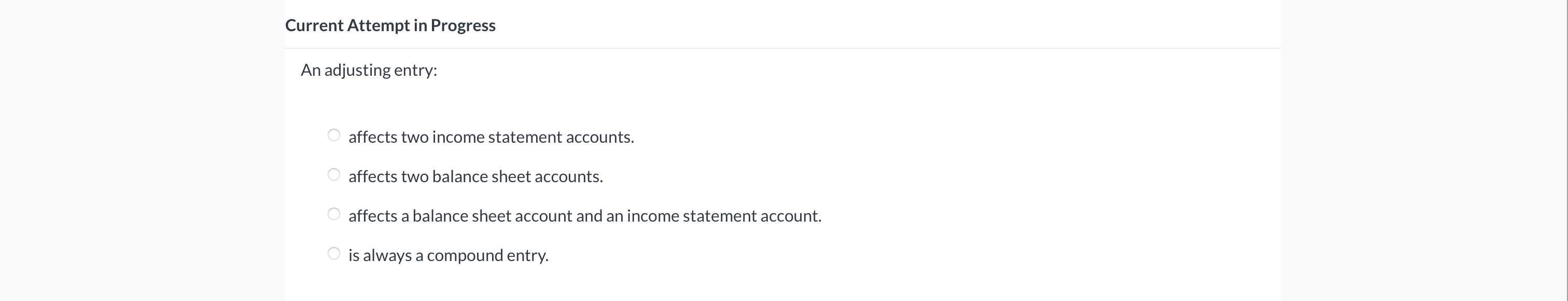 An adjusting entry: affects two income statement accounts. affects two balance