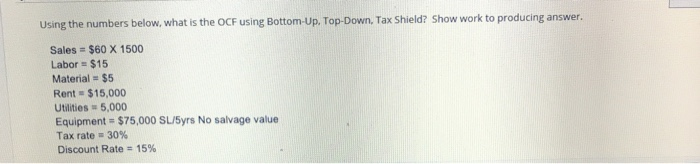  Using the numbers below, what is the OCF using Bottom-Up. Top-Down,