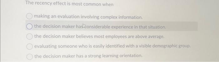  The recency effect is most common when making an evaluation involving