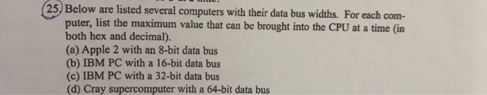  25 Below are listed several computers with their data bus widths.