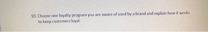  consider it as a short ques answer 10. Choose one loyalty