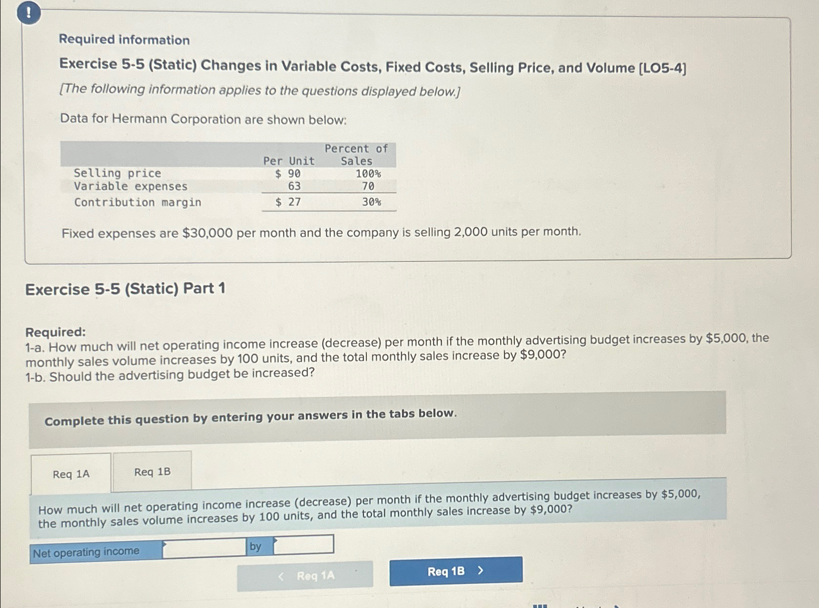  ! Required information Exercise 5-5(Static) Changes in Variable Costs, Fixed Costs,