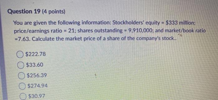  Question 19 (4 points) You are given the following information: Stockholders'