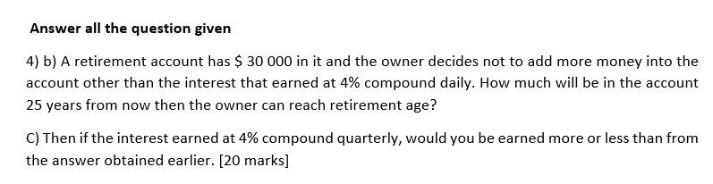 Answer all the question given 4) b) A retirement account has