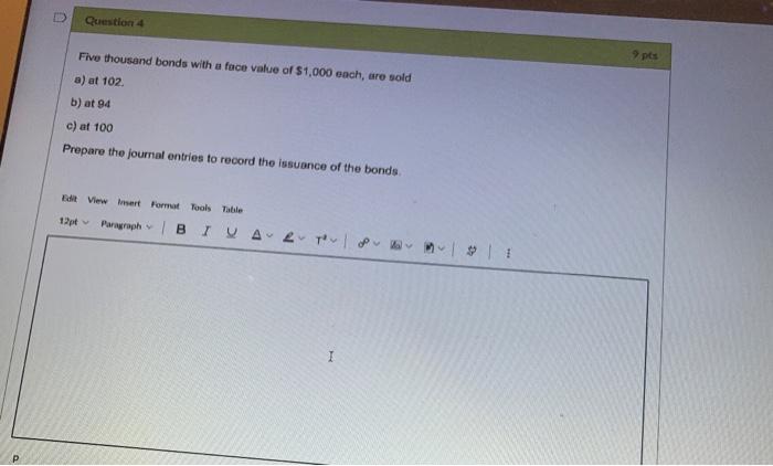  D Question 4 pes Five thousand bonds with a face value