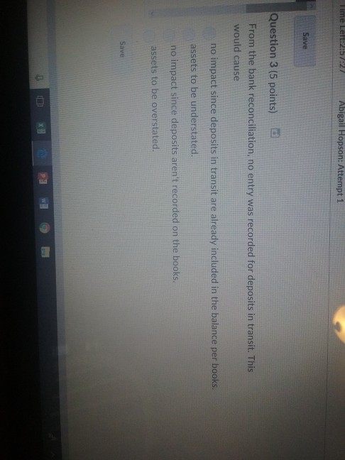  Time Abigail Hopson: Attempt 1 Save Question 3 (5 points) From