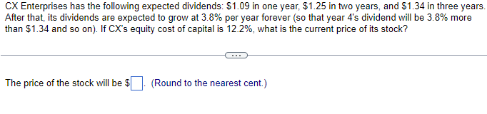  Please show work. CX Enterprises has the following expected dividends: $1.09